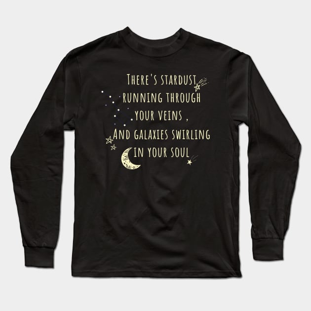 There's stardust running through your veins and galaxies swirling in your soul Long Sleeve T-Shirt by WeStarDust